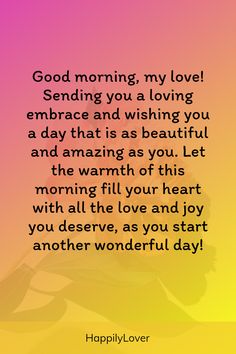 a quote that says good morning, my love sending you a loving embrace and wishing you a day that is beautiful