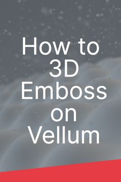 the text how to 3d emboss on vellum in white and red