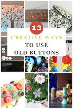 the collage has buttons and flowers on it with text overlay that reads 13 creative ways to use old buttons