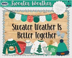 a wooden sign that says sweater weather is better together with some knits on it