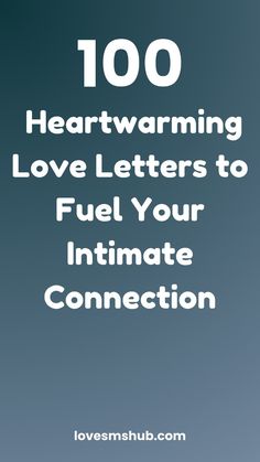 the words, 100 heartwarming love letters to fuel your intimate connection on a blue background