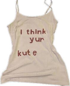 I Think Yur Kute Tank Top Cute Sleeveless Letter Print Tops, Cute Sleeveless Tops With Letter Print, Fun Cotton Tank Top With Letter Print, Fun Sleeveless Top With Letter Print, Orders Aesthetic, E Girl Clothes, E Girl, Cute Messages, Soft Girl