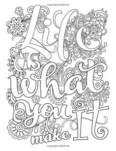 an adult coloring page with the words life is what we live in and flowers on it