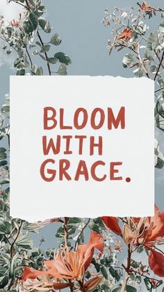 there is a sign that says bloom with grace in front of some leaves and flowers