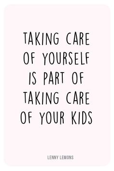 a quote that says taking care of yourself is part of taking care of your kids