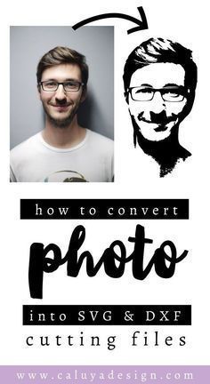 an image of a man with glasses and the words how to convert photo into svg & dxf cutting files