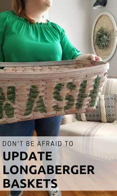 a woman holding a basket with the words, don't be afraid to update longabenger baskets