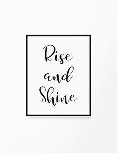 the words rise and shine written in black ink on a white background with a square frame