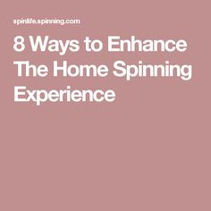 the words 8 ways to enhance the home spinning experience in white text on a pink background