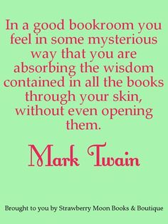 mark twain quote on green background with pink font that reads in a good bookroom you feel in some mysterious ways