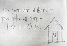 a handwritten note written on a piece of paper that says, the church isn't a hero to pass through but a home to live in