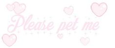 the words please pet me written in pink on a white background with hearts and stars