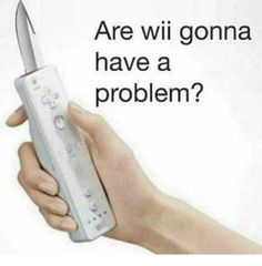 a person holding a wii remote in their hand with the caption are wi gonna have a problem?