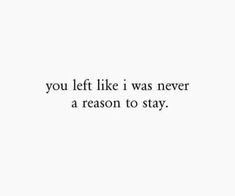 the words you left like i was never a reason to stay written in black on a white background