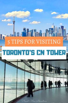 people standing in front of a glass wall with the words 5 tips for visiting toronto's cn tower