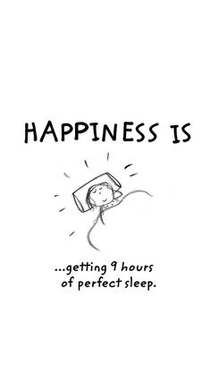 a black and white drawing of a person sleeping with the words happiness is getting a hours of perfect sleep