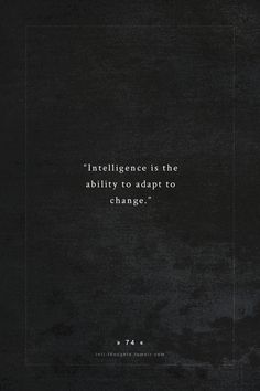 a black and white photo with the quote,'intelligence is the ability to adapt to change