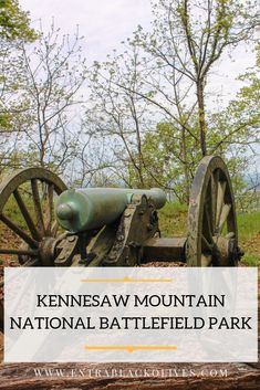 an old cannon with the words kennesaw mountain national battle field park