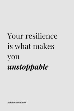 a quote that reads, your resilince is what makes you unstoppable