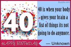 a birthday card with the words 40 is when your body gives your brain a host of things it's not going to do anymore