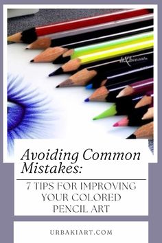 colored pencils with the title avoiding common mistakes 7 tips for improve your colored pencil art