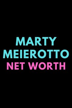 the words marty meerotto net worth are in pink and green on a black background