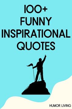 a poster with the words, 100 funny inspirational quotes and an image of a person standing on