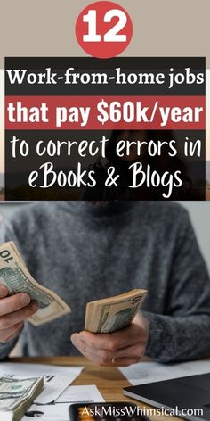 a person sitting at a table with money in their hands and the words work - from - home jobs that pay $ 60k / year to correct errors in e books & blogs