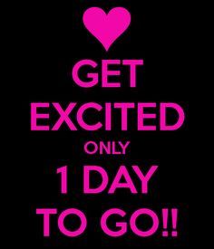 the words get excited only 1 day to go are in pink on a black background