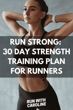 a woman with her arms behind her head and the words run strong 30 day strength training plan for runners