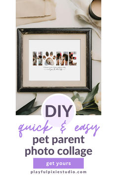 Home Word Art Photo Collage Where the O is A Paw Print, in a distressed black frame next to a blade, above text which reads DIY Quick & Easy Pet Parent Photo Collage Easy Pets, Parent Life, Photo Gift