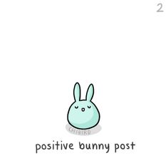 a cartoon bunny with the words positive bunny post