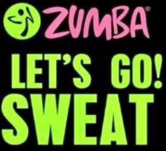 the words zumba let's go sweat are in neon green and pink letters