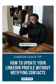 a man sitting at a table drinking from a cup with the caption linkedin quick tip how to update your linkedin profile without notifying contacts