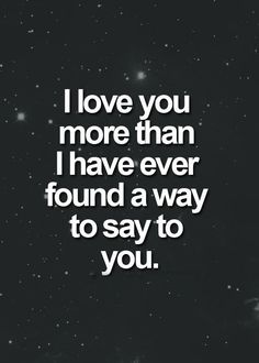 the quote i love you more than i have ever found a way to say to you