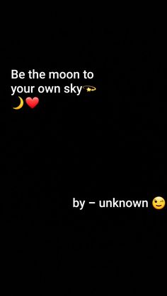 a black background with the words be the moon to your own sky by - unknown