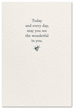 a card with the words today and every day, may you see the wonderful in you