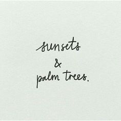 the words sunsets and palm trees are written in cursive ink on white paper