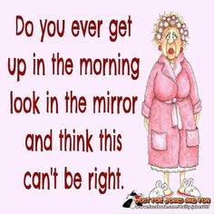 a woman in pink robes with the words do you ever get up in the morning look in the mirror and think this can't be right