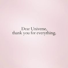 the words dear universe, thank you for everything written in black on a pink background