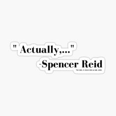 two black and white stickers with the words actually, spencer ridd