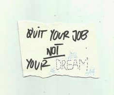 a piece of paper with writing on it that says, but your job not your dream