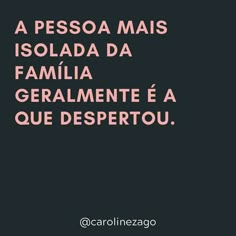 a black and pink poster with the words,'a pesoa mais isolada da familla geralmente e a que despertou