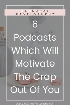 the words 6 podcasts which will motivate the crap out of you on top of