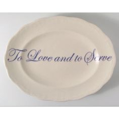 a white plate with the words to love and to serve on it's side