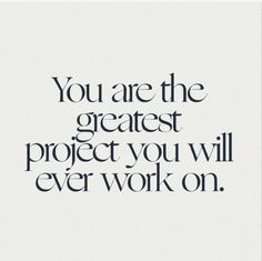 the words you are the greatest project you will ever work on in black and white