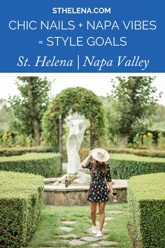 a woman in a hat walking through a garden with the words chic nails + napa vibes - style goals st helen