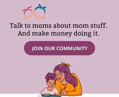 a mother and her child sitting on the floor with text that reads, talk to moms about mom stuff and make money doing it join our community