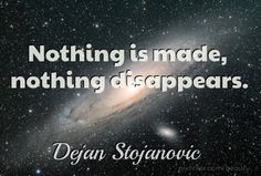 Nothing is made, nothing disappears. ―Dejan Stojanovic Tupac, Design Template