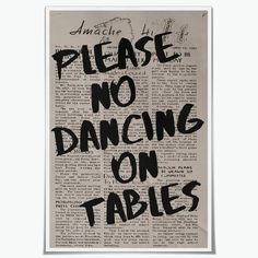 a piece of paper with the words please no dancing on tables written in black ink